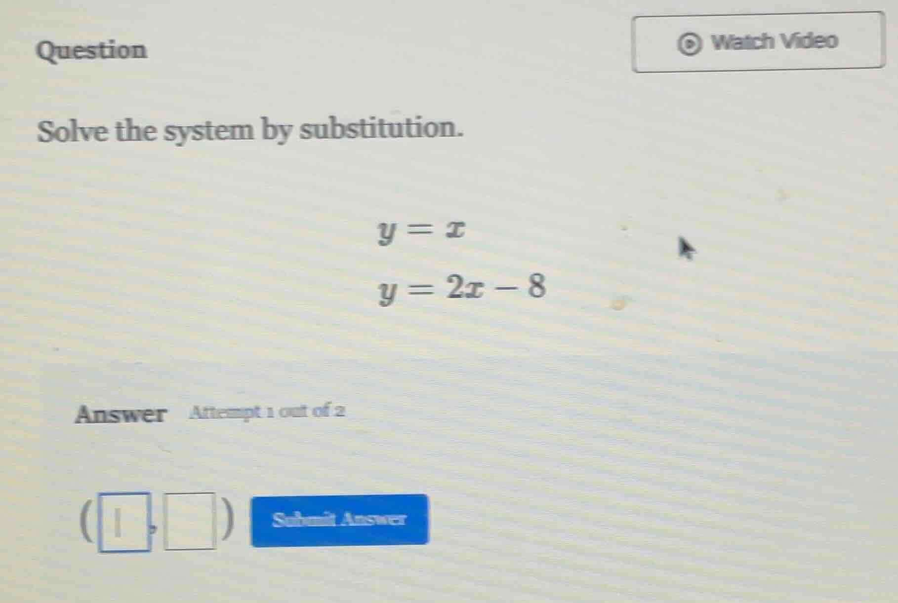 question solve the system by substitution. ( y = x ) ( y = 2x - 8 ) ans…