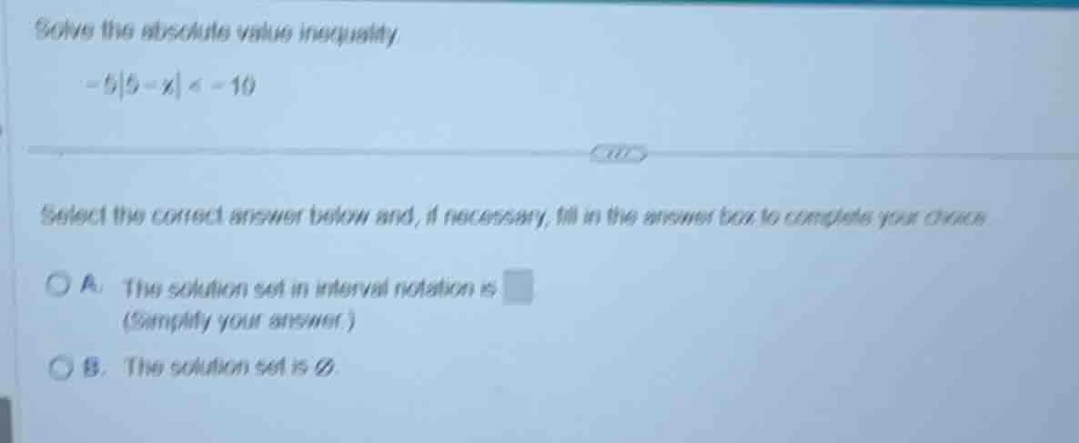 solve the absolute value inequality $-5|5 - x| < -10$ select the correc…