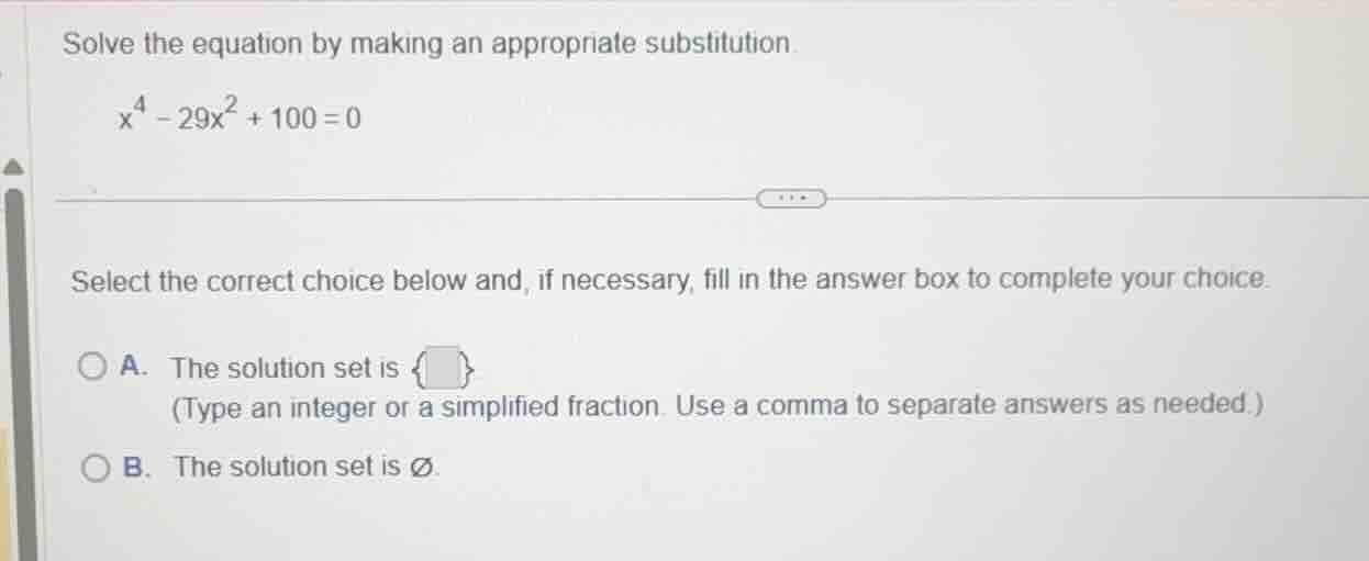 solve the equation by making an appropriate substitution. $x^4 - 29x^2 …