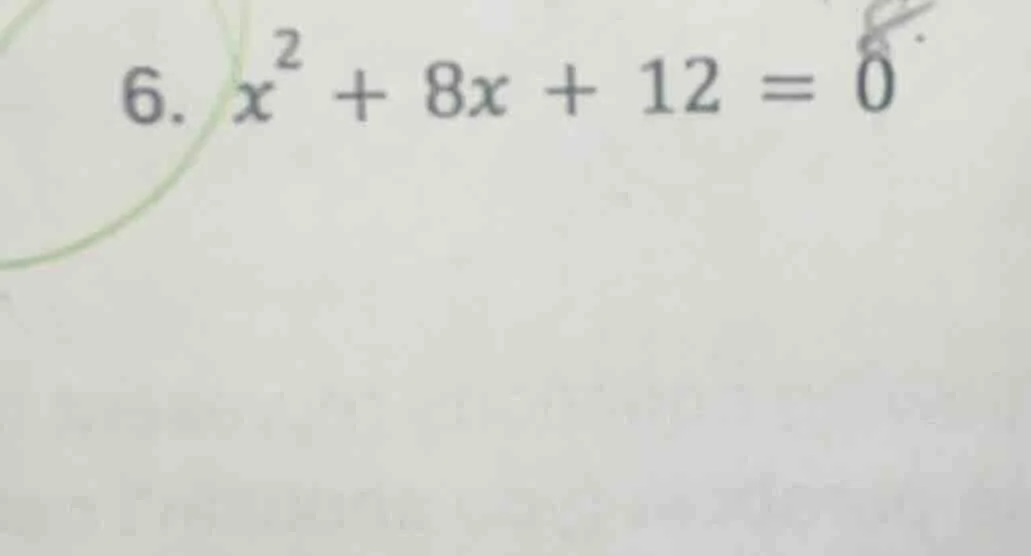 6. ( x^2 + 8x + 12 = 0 )