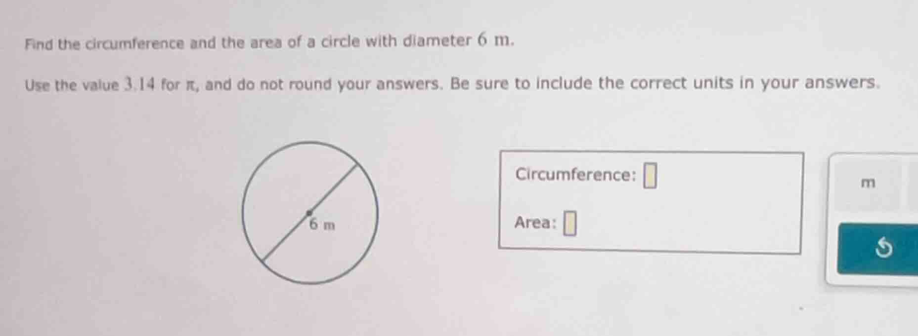 find the circumference and the area of a circle with diameter 6 m. use …