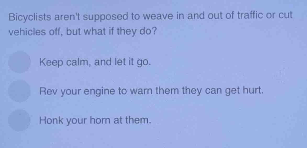 bicyclists arent supposed to weave in and out of traffic or cut vehicle…