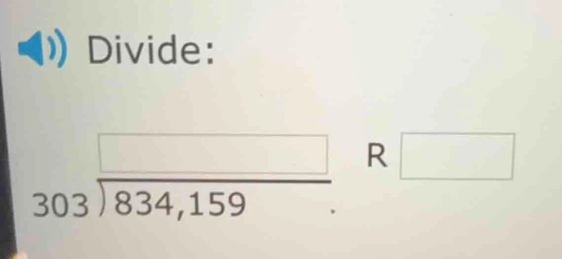 divide: ( \begin{array}{r} square \\ 303 enclose{longdiv}{834,159} end{…