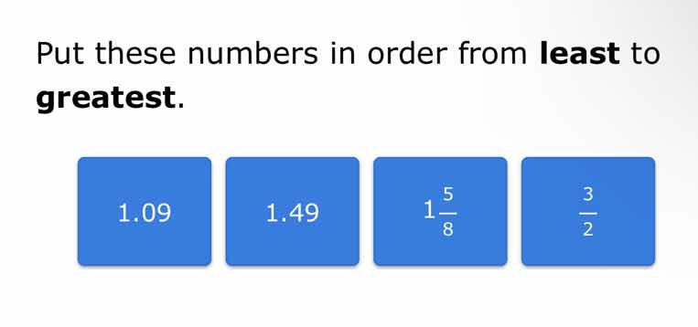 put these numbers in order from least to greatest. 1.09 1.49 1\\frac{5}…