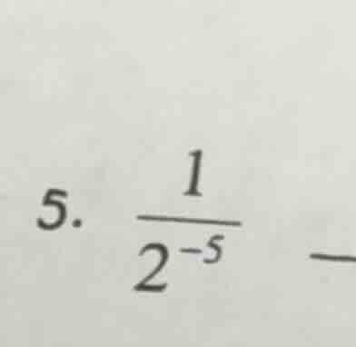 5. \\(\frac{1}{2^{-5}}\\) \\(-\\)