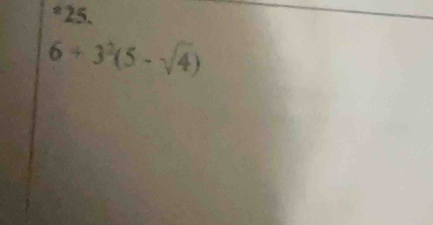 25. 6 + 3²(5 - √4)