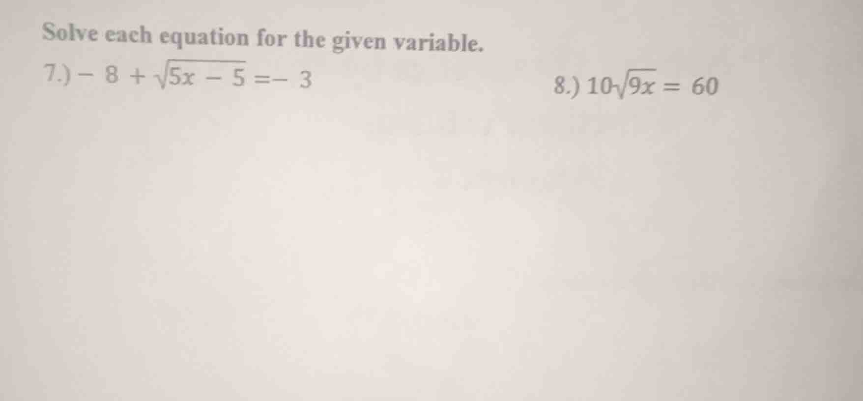 solve each equation for the given variable. 7.) $-8 + \\sqrt{5x - 5} = …