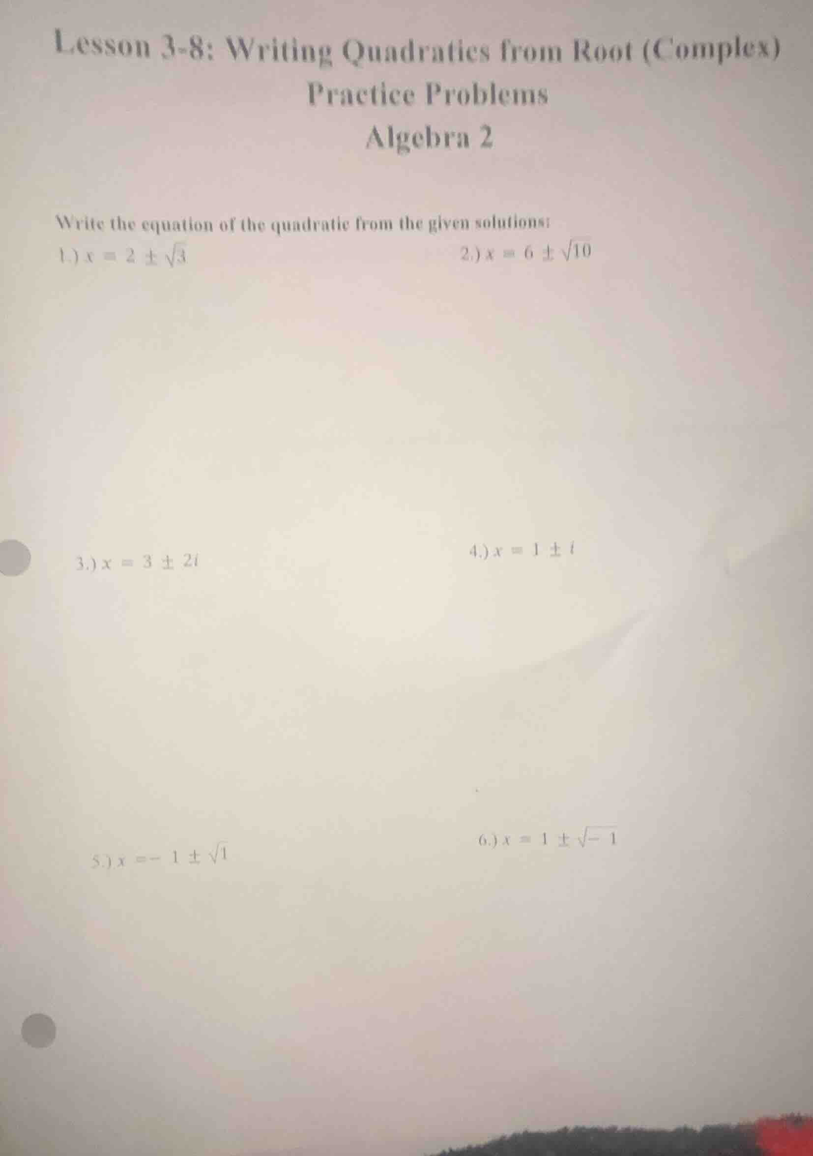 lesson 3-8: writing quadratics from root (complex) practice problems al…