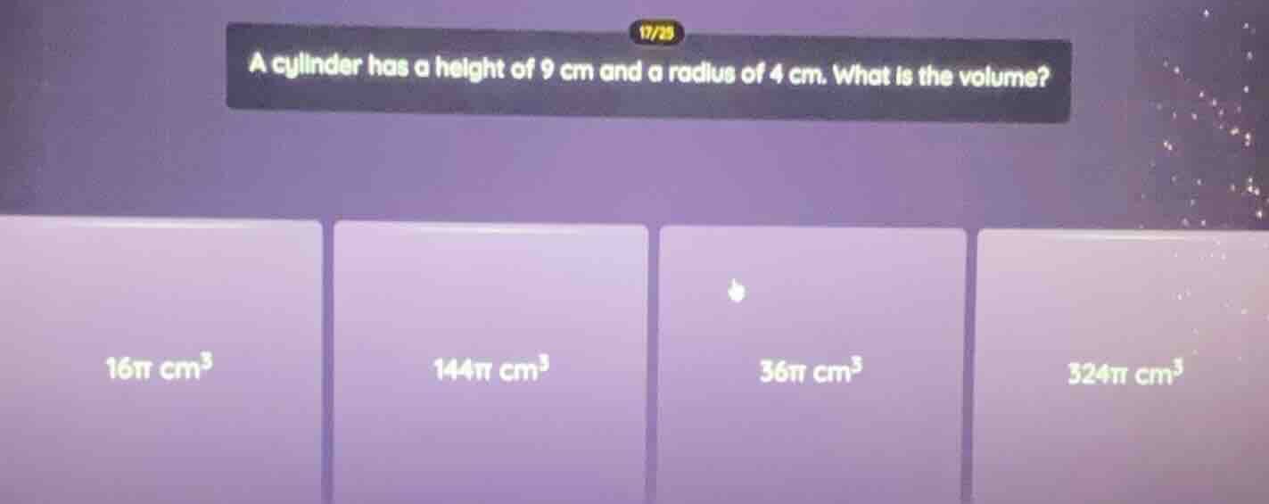 a cylinder has a height of 9 cm and a radius of 4 cm. what is the volum…