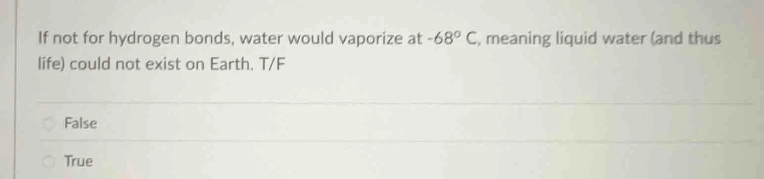 if not for hydrogen bonds, water would vaporize at -68° c, meaning liqu…