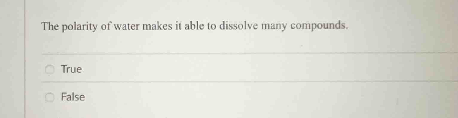 the polarity of water makes it able to dissolve many compounds. true fa…