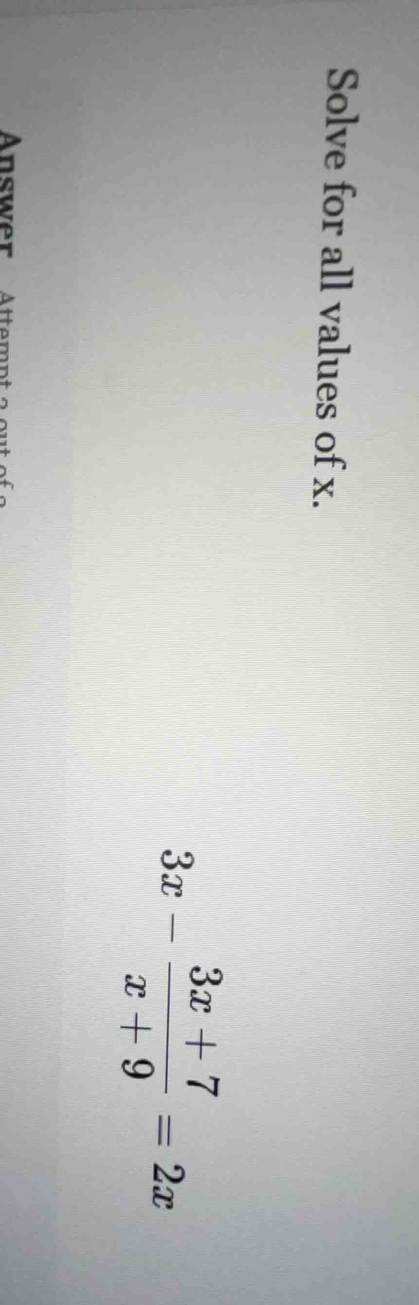 solve for all values of x. 3x - \\frac{3x + 7}{x + 9} = 2x