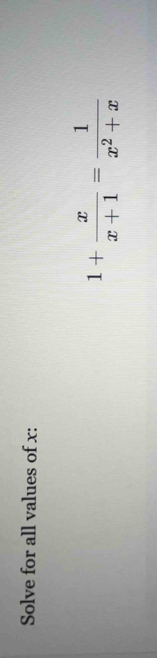 solve for all values of x: $1 + \\frac{x}{x + 1} = \\frac{1}{x^2 + x}$