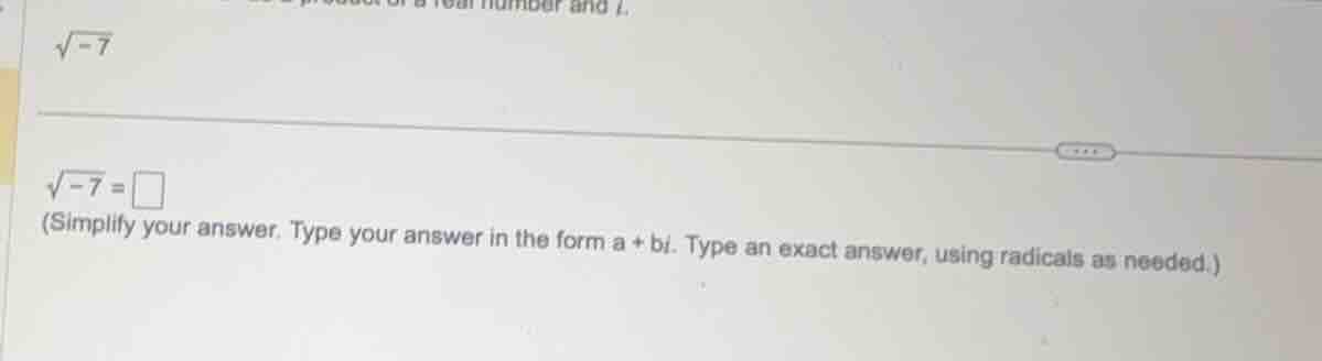 √(-7) √(-7) = □ (simplify your answer. type your answer in the form a +…