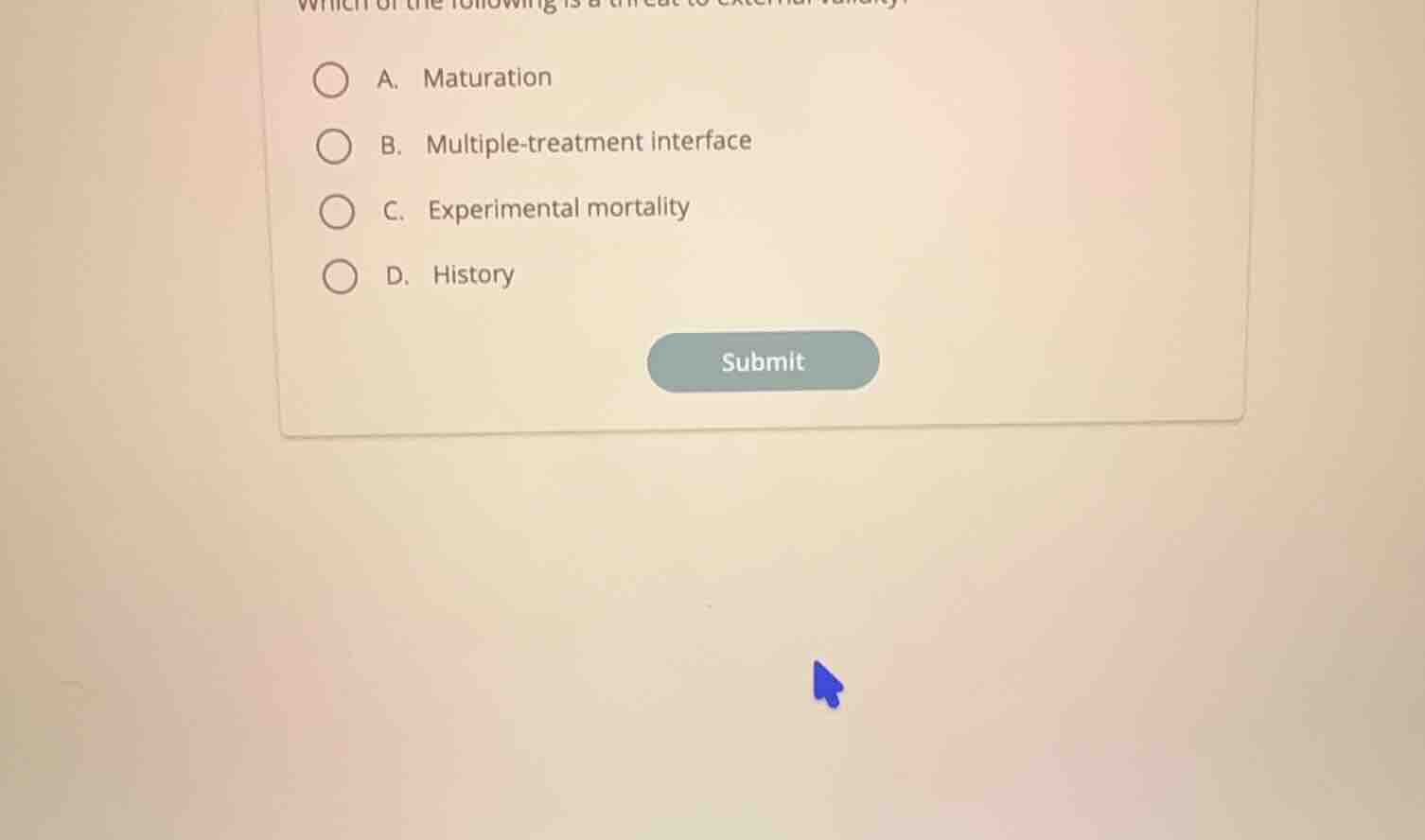 which of the following is a threat to external validity? a. maturation …