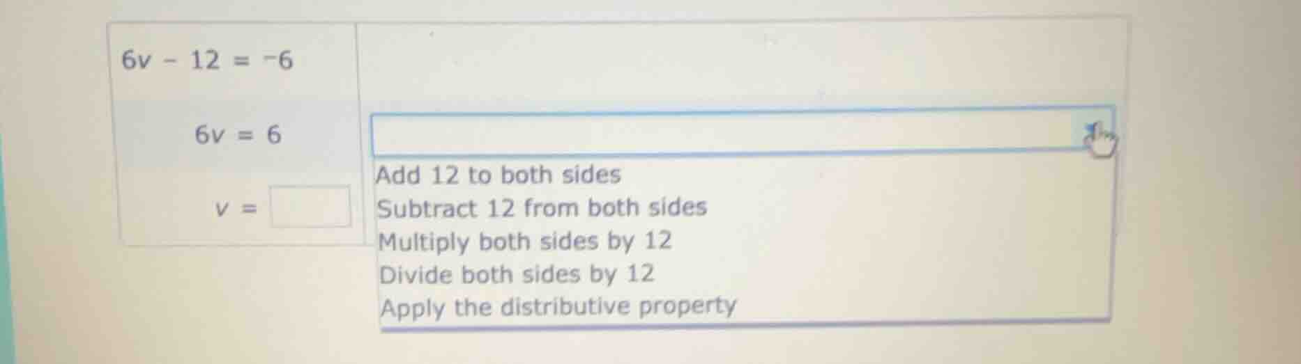6v - 12 = -6 6v = 6 v = add 12 to both sides subtract 12 from both side…
