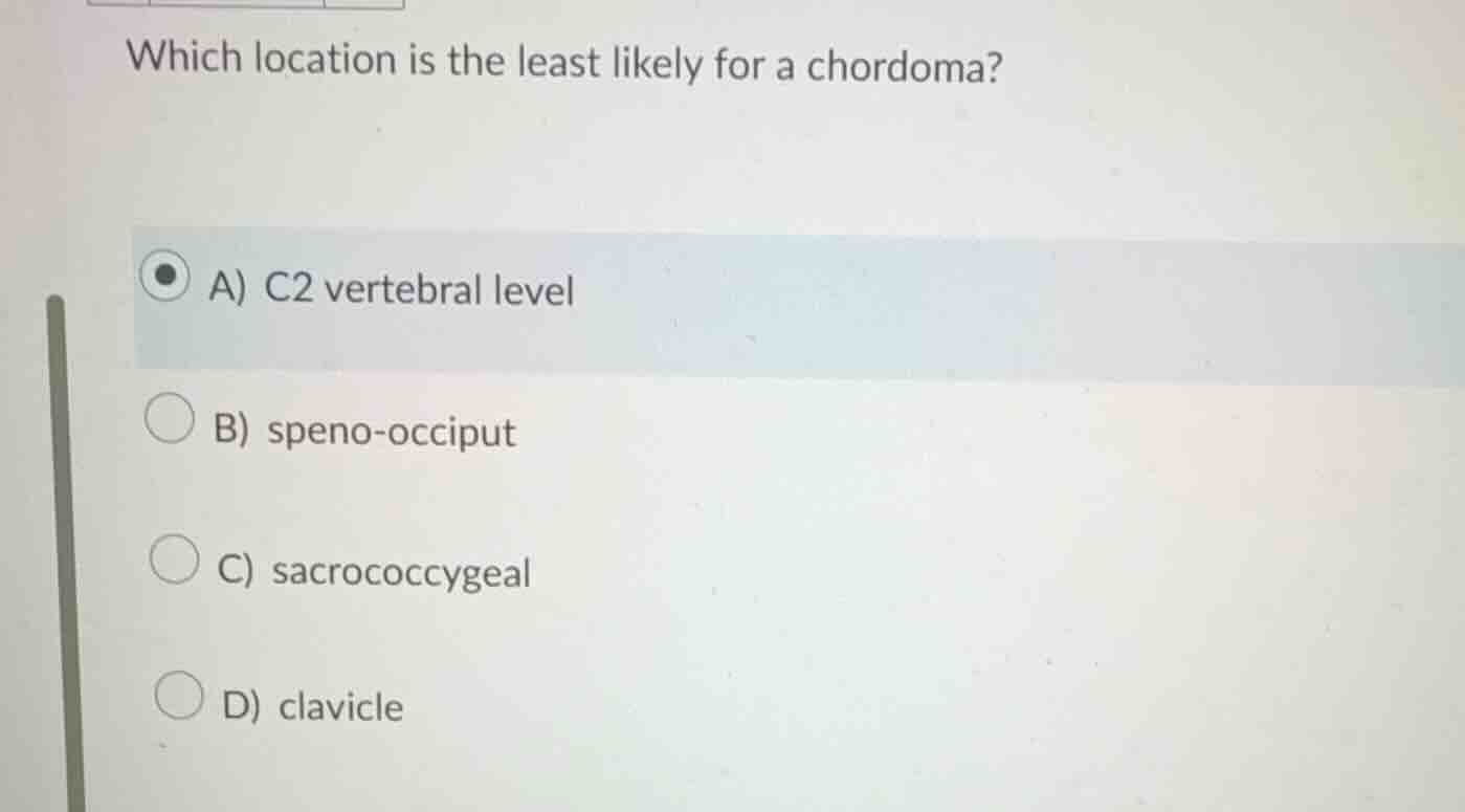 which location is the least likely for a chordoma? a) c2 vertebral leve…