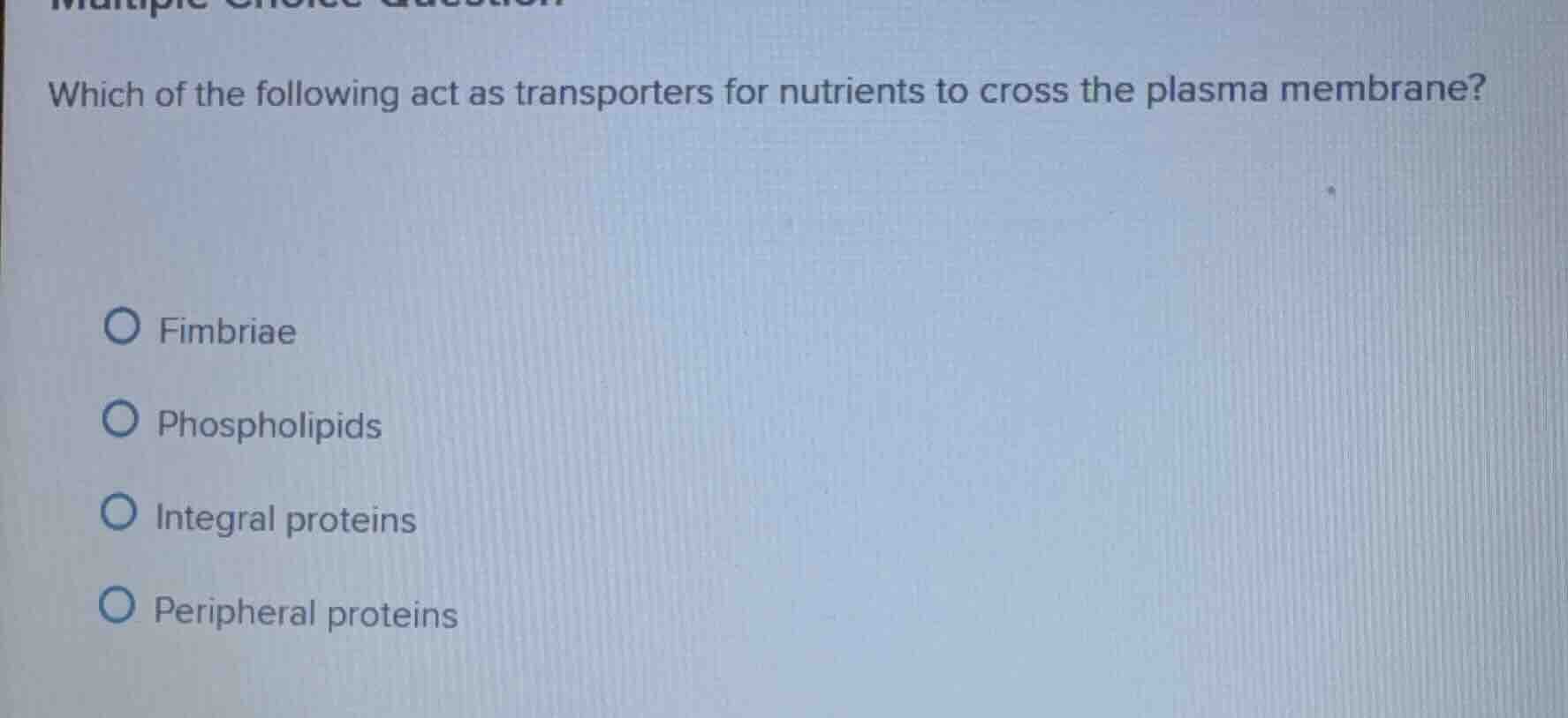 which of the following act as transporters for nutrients to cross the p…