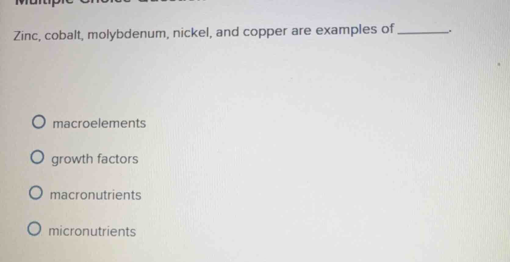 zinc, cobalt, molybdenum, nickel, and copper are examples of ______. op…