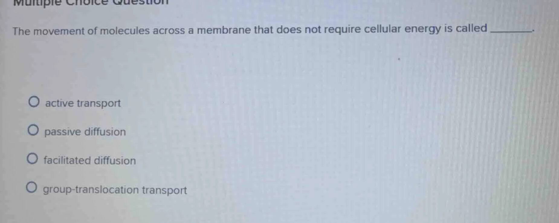 the movement of molecules across a membrane that does not require cellu…