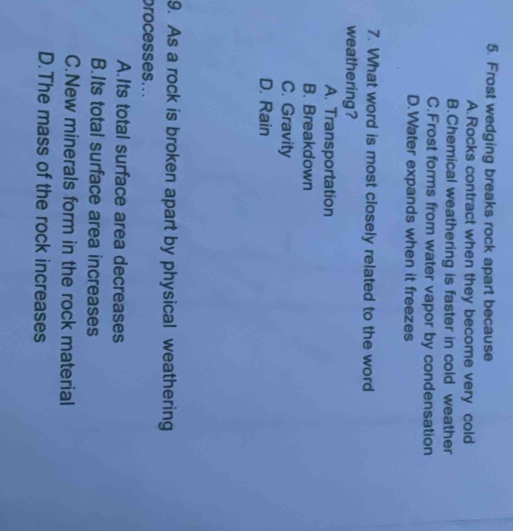 5. frost wedging breaks rock apart because a.rocks contract when they b…