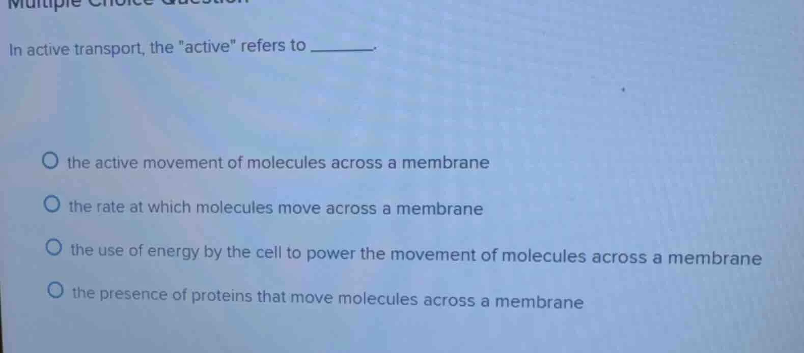multiple choice question in active transport, the \active\ refers to __…