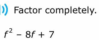 factor completely. \\( f^2 - 8f + 7 \\)