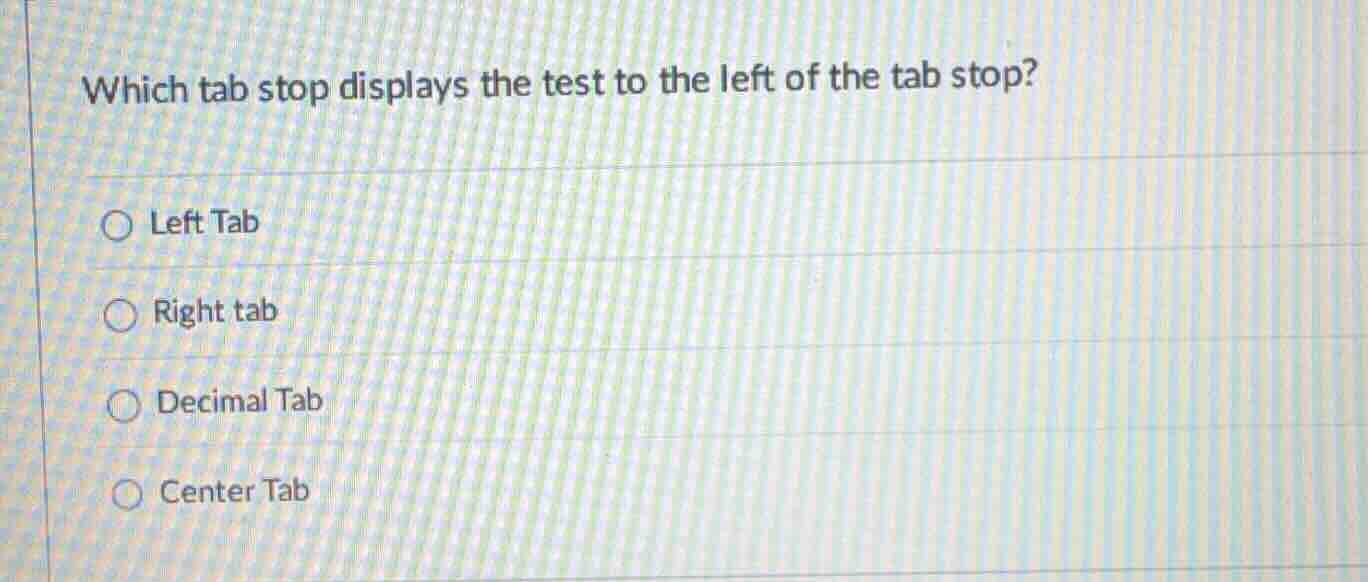 which tab stop displays the test to the left of the tab stop? left tab …