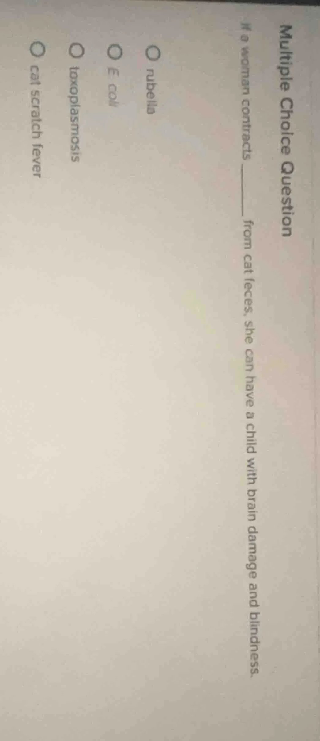 multiple choice question if a woman contracts ____ from cat feces, she …