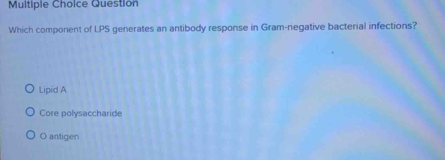 multiple choice question which component of lps generates an antibody r…