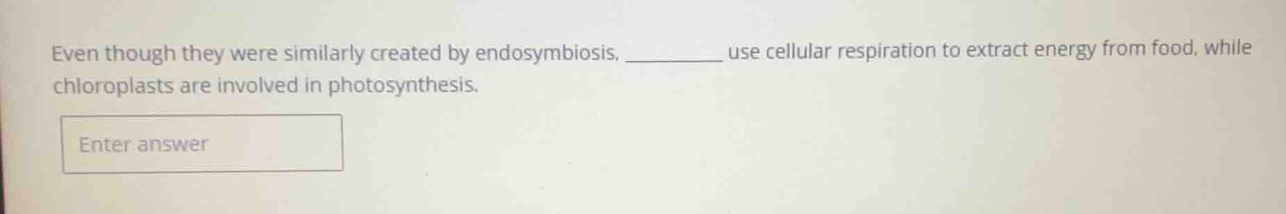even though they were similarly created by endosymbiosis, _______ use c…