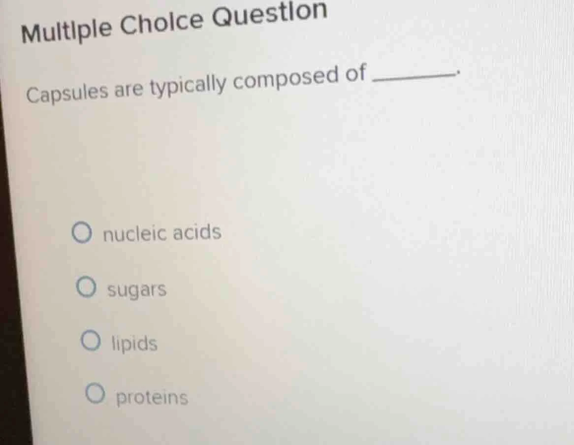 multiple choice question capsules are typically composed of ______. nuc…