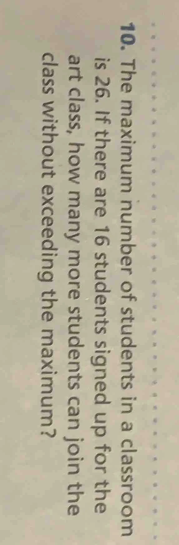 10. the maximum number of students in a classroom is 26. if there are 1…