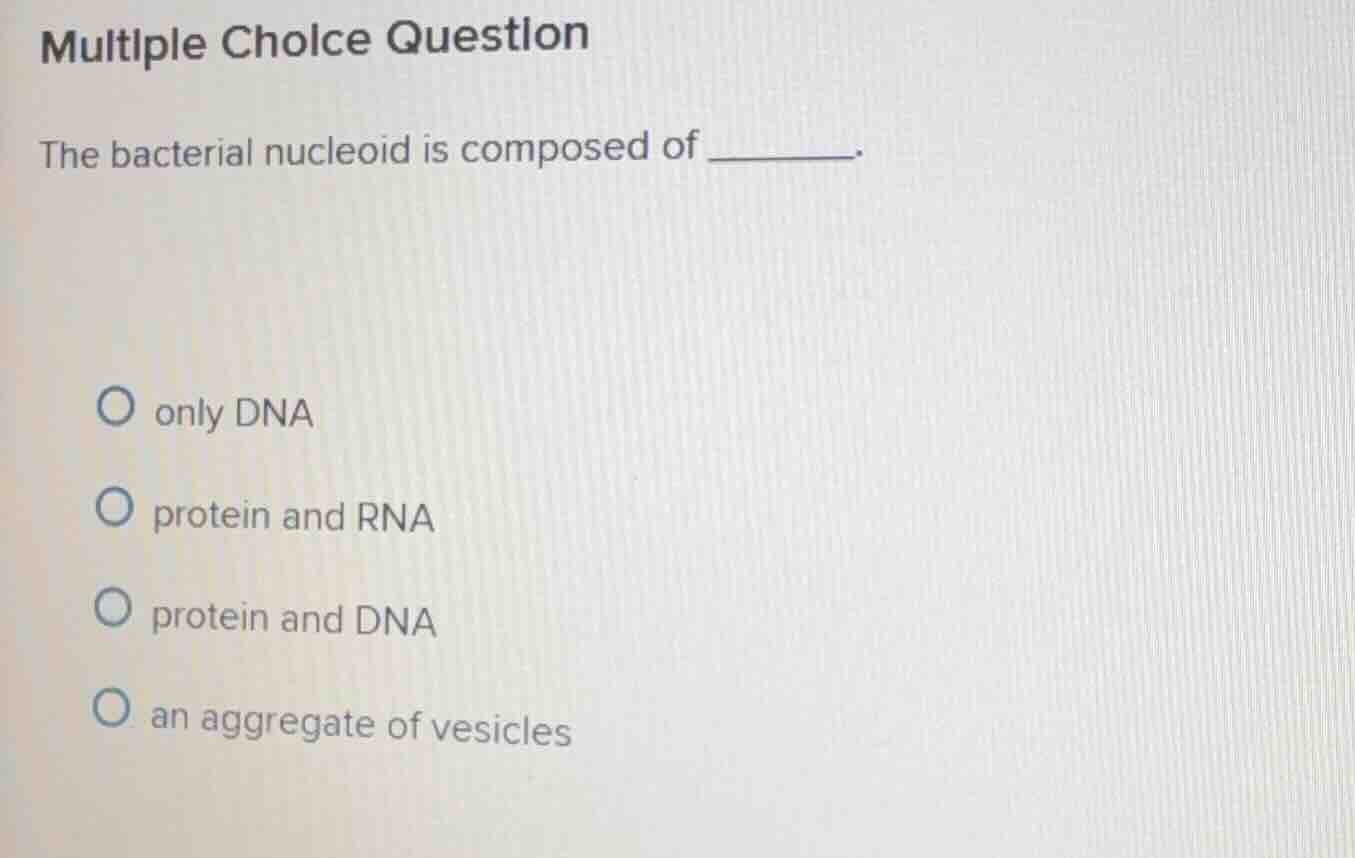 multiple choice question the bacterial nucleoid is composed of ______. …