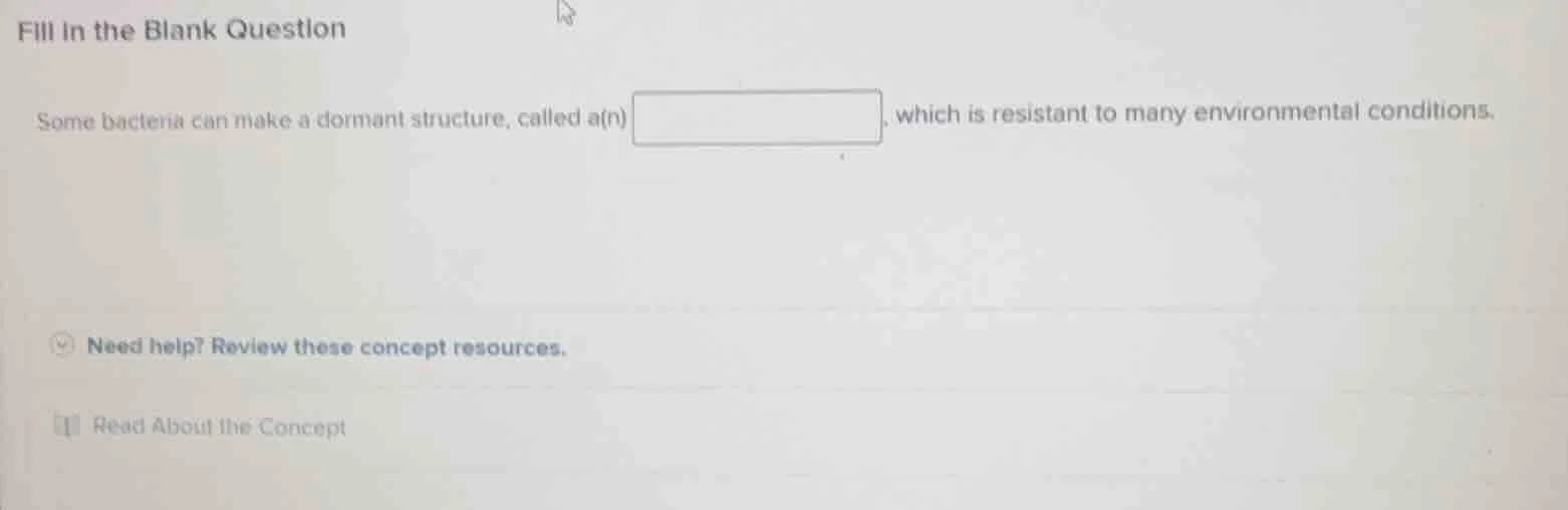 fill in the blank question some bacteria can make a dormant structure, …