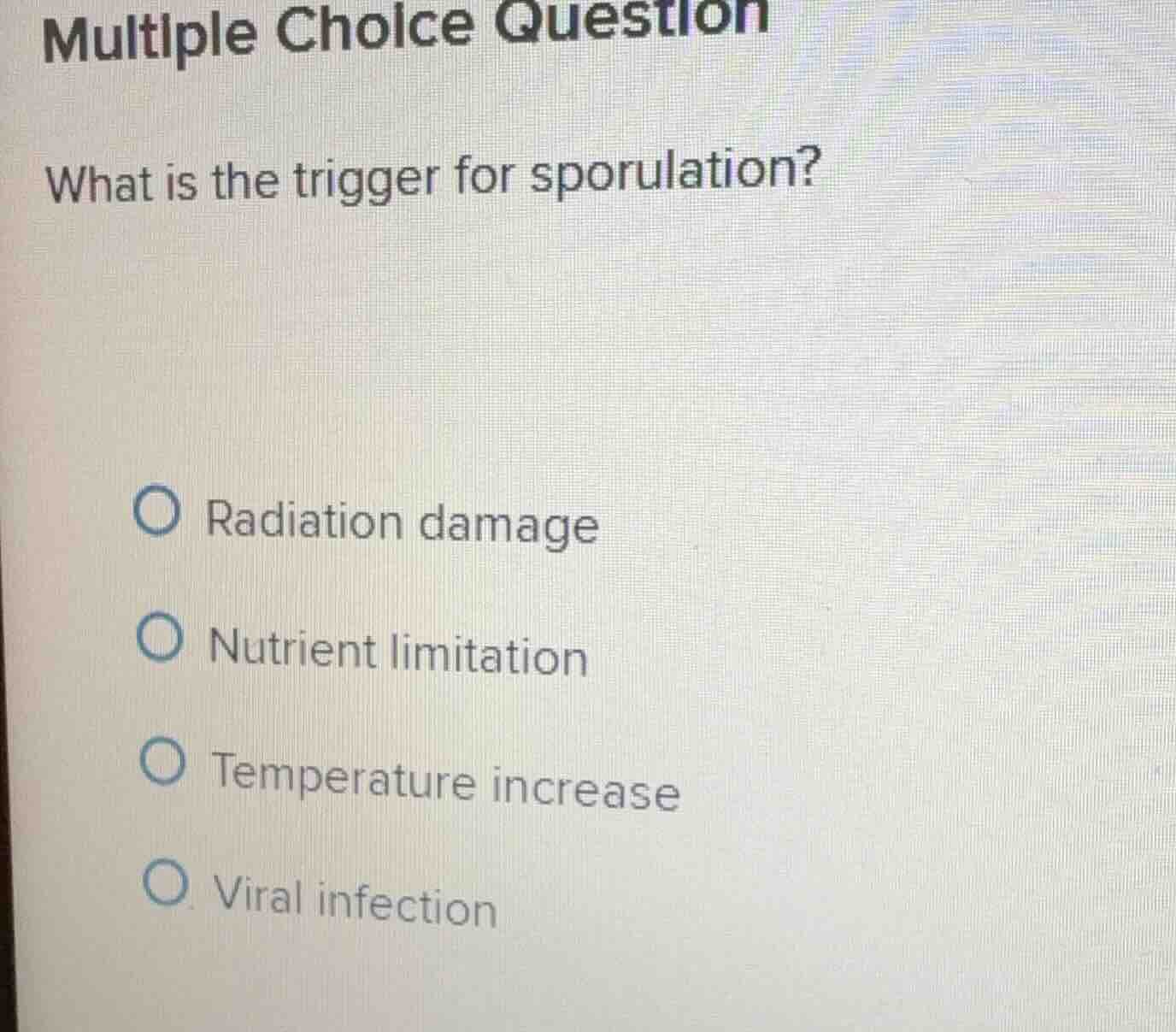multiple choice question what is the trigger for sporulation? radiation…