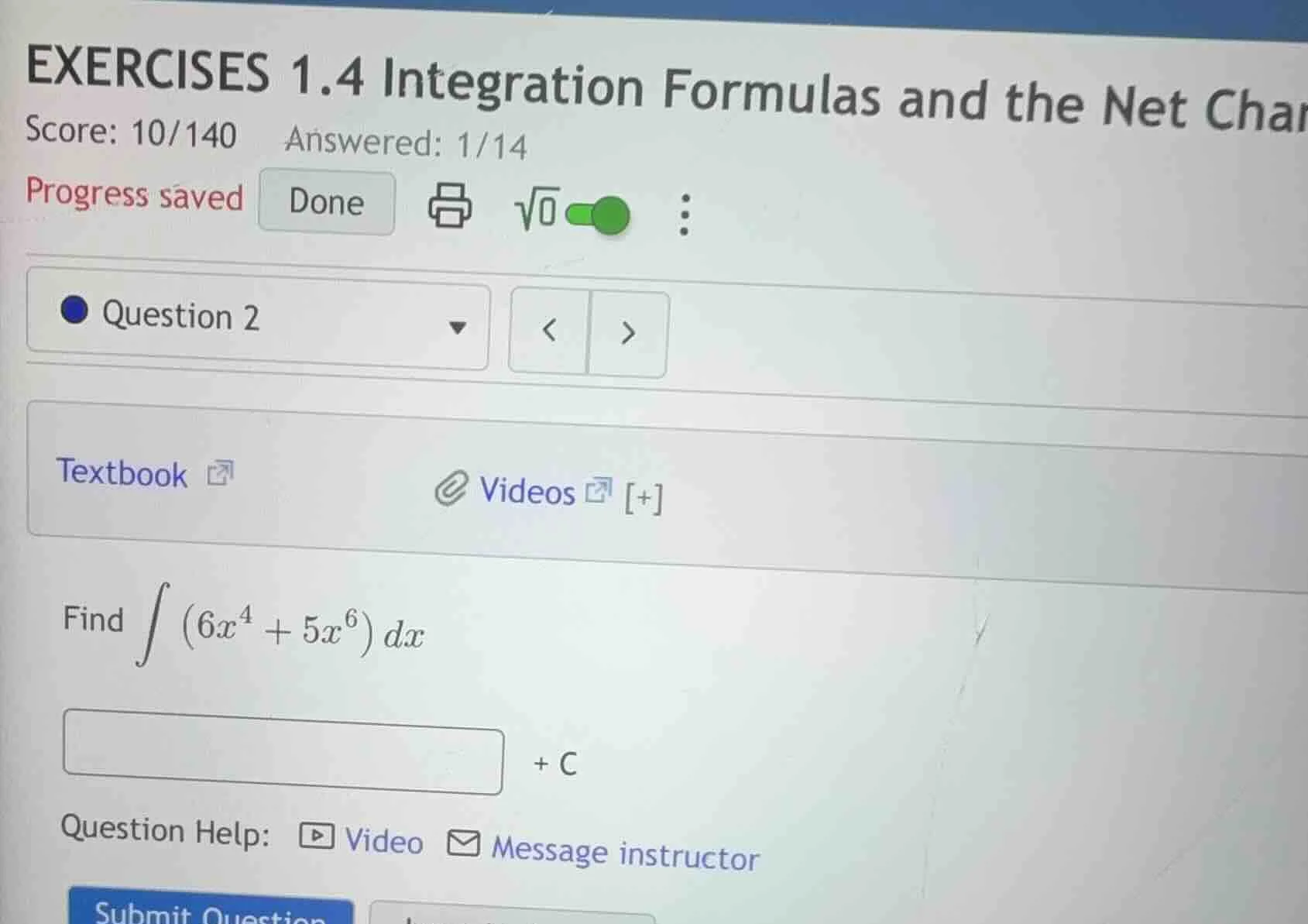 find \\( \\int \\left(6x^4 + 5x^6\ ight) dx \\) \\( + c \\)