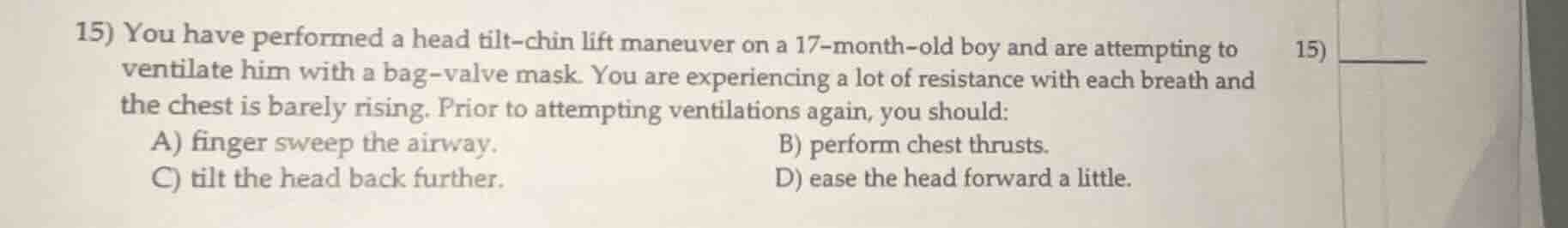 15) you have performed a head tilt - chin lift maneuver on a 17 - month…