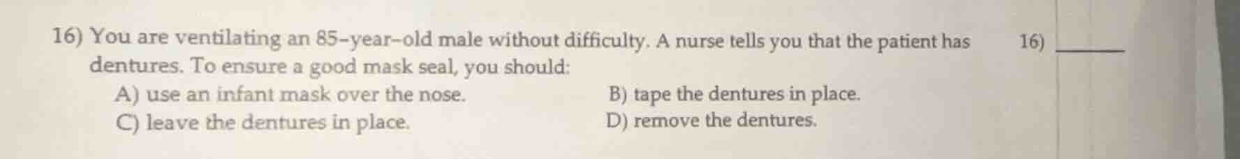 16) you are ventilating an 85-year-old male without difficulty. a nurse…