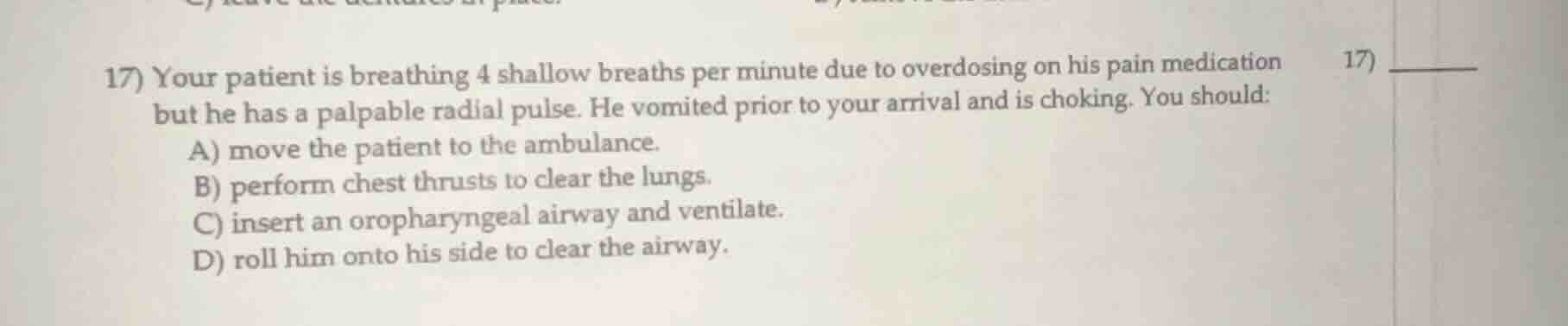 17) your patient is breathing 4 shallow breaths per minute due to overd…