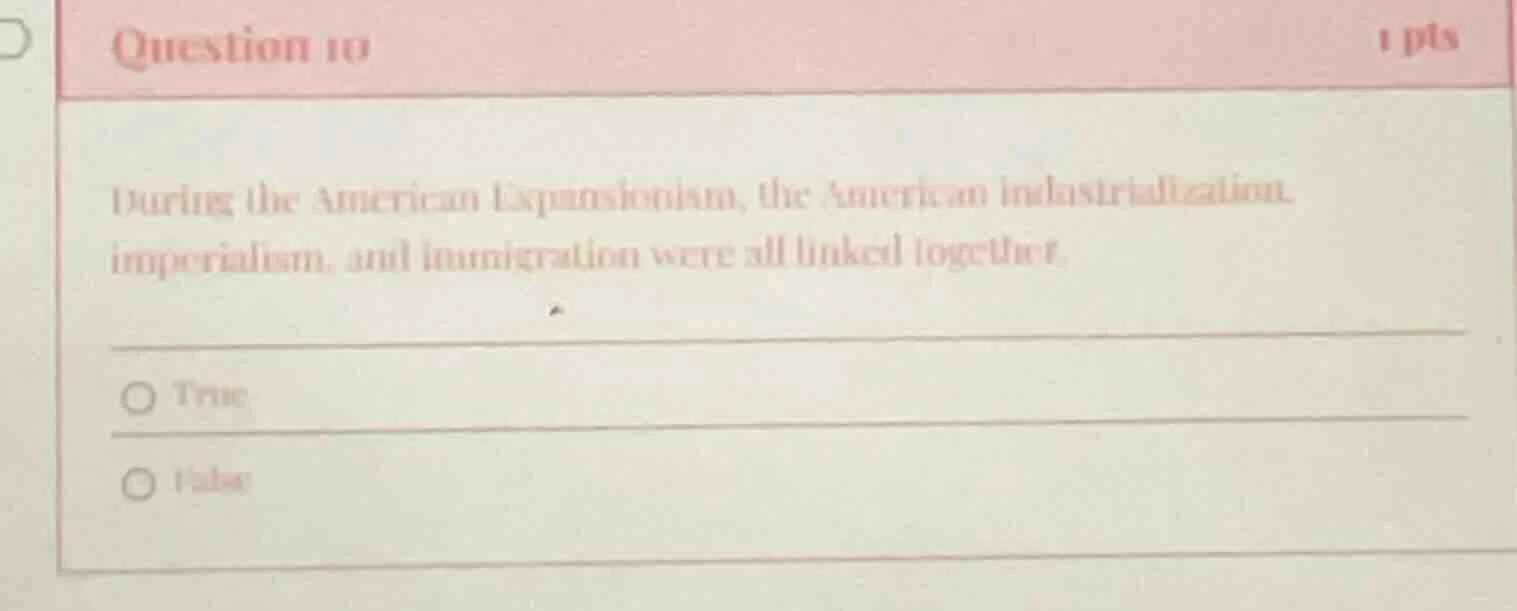 question 10 during the american expansionism, the american industrializ…