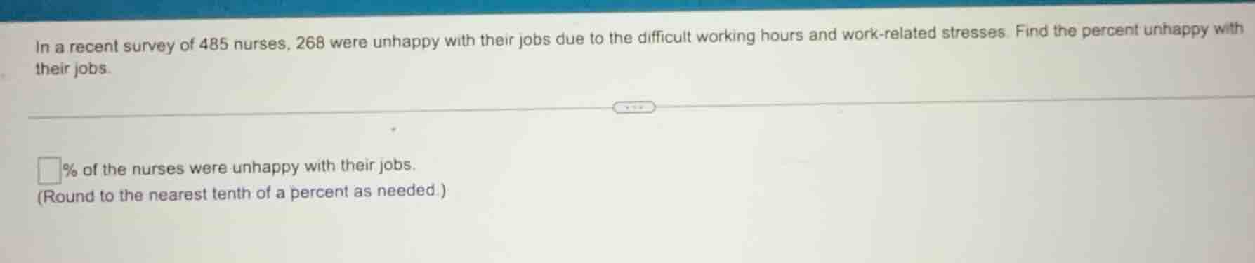 in a recent survey of 485 nurses, 268 were unhappy with their jobs due …