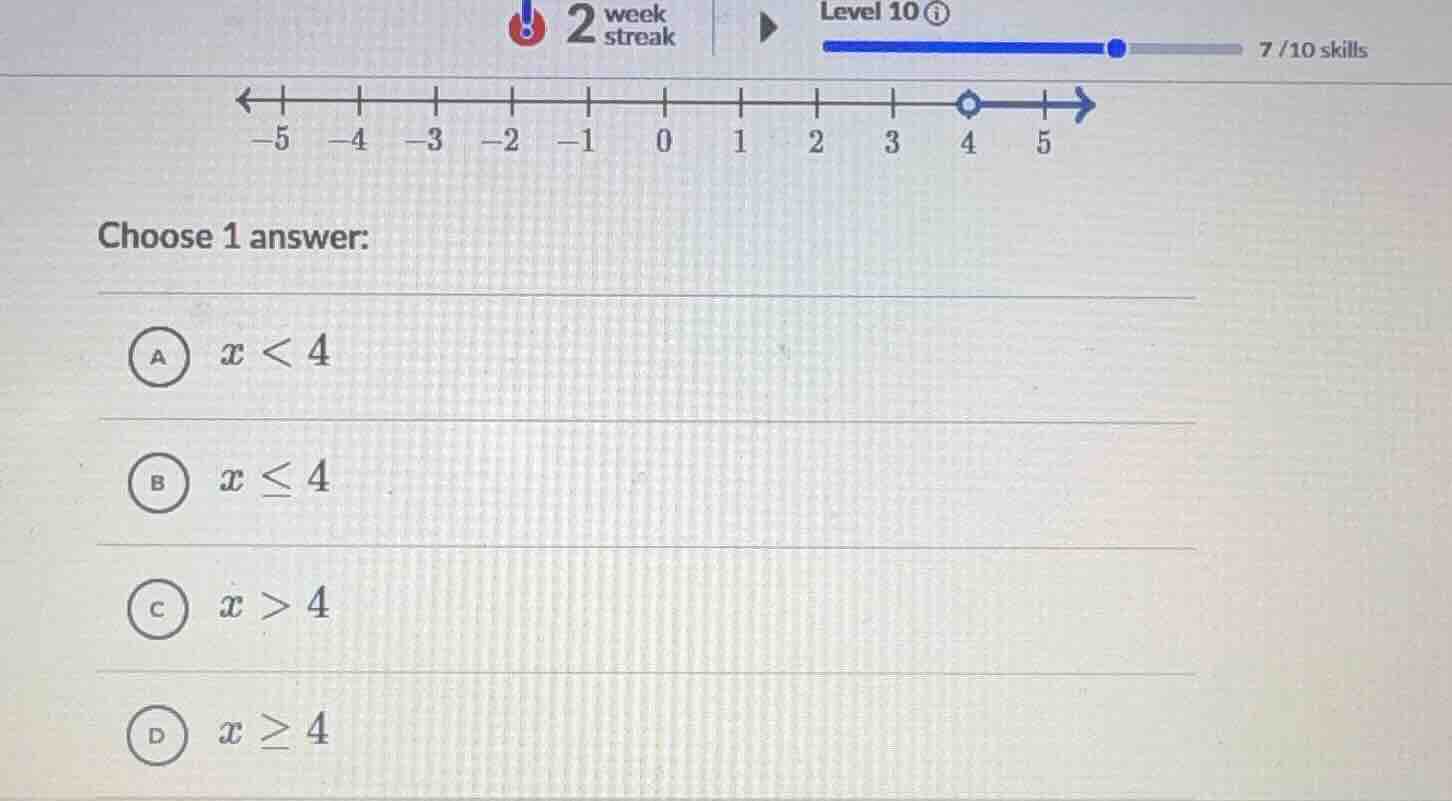 choose 1 answer: a ( x < 4 ) b ( x leq 4 ) c ( x > 4 ) d ( x geq 4 )