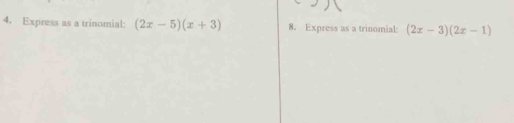 4. express as a trinomial: (2x - 5)(x + 3) 8. express as a trinomial: (…