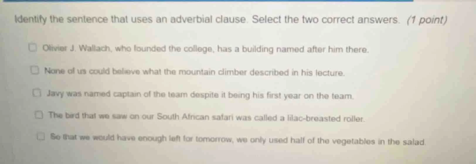 identify the sentence that uses an adverbial clause. select the two cor…
