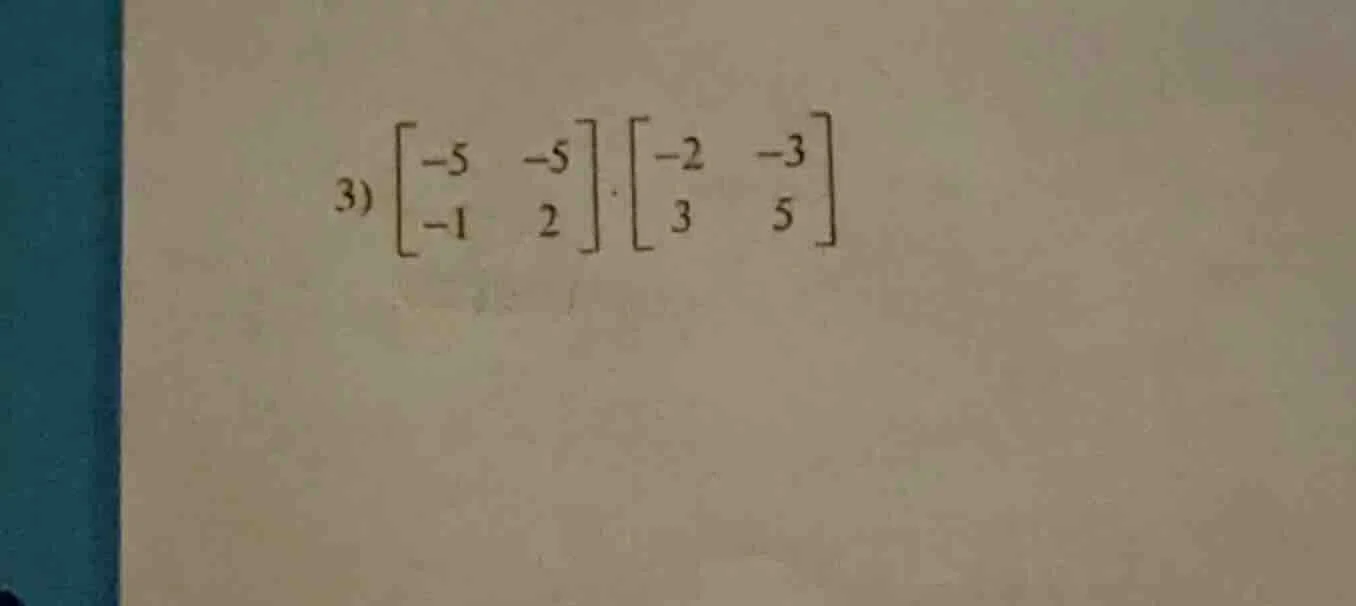 3) \\(\\begin{bmatrix}-5&-5\\\\-1&2\\end{bmatrix}\\cdot\\begin{bmatrix}…