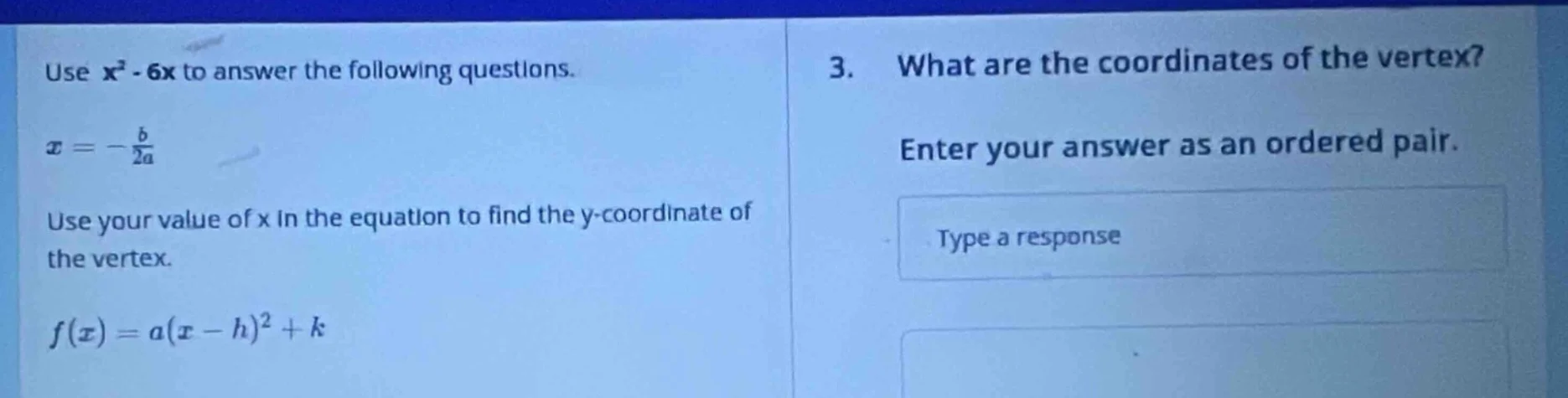 use $x^2 - 6x$ to answer the following questions. $x = -\frac{b}{2a}$ u…