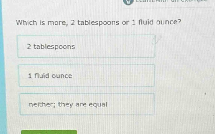 which is more, 2 tablespoons or 1 fluid ounce? 2 tablespoons 1 fluid ou…
