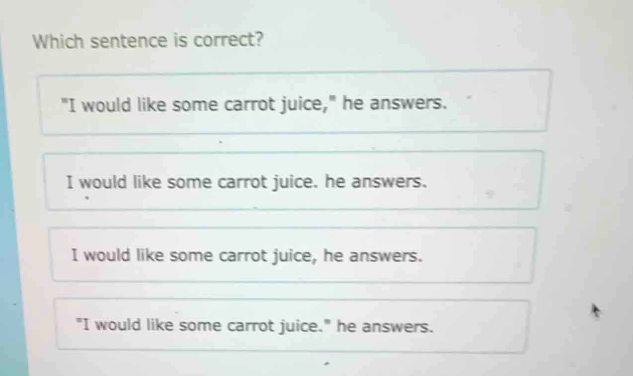 which sentence is correct? \i would like some carrot juice,\ he answers…