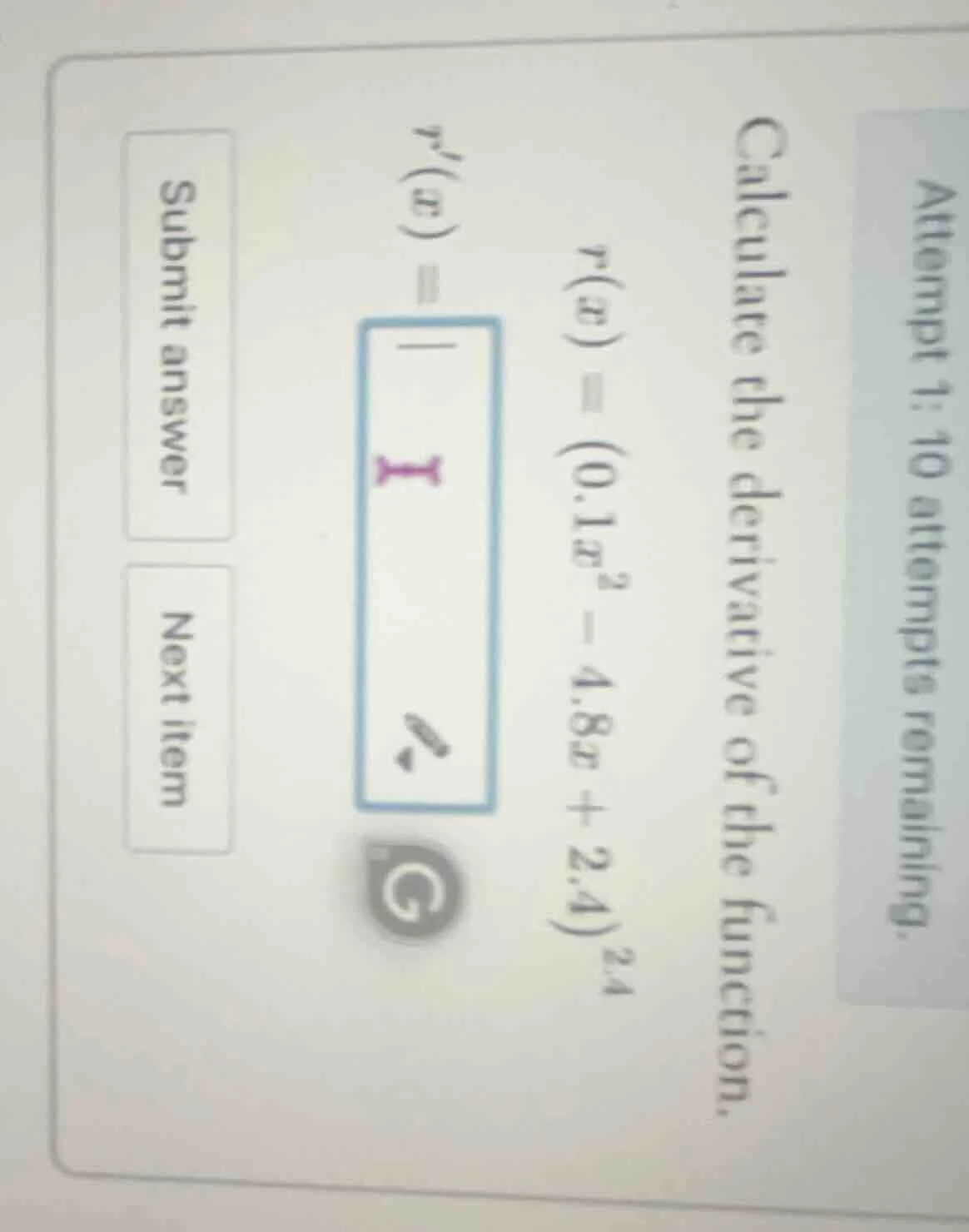 attempt 1: 10 attempts remaining. calculate the derivative of the funct…